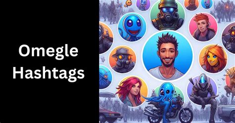 omegle interests|The Top Omegle Hashtags to Find Awesome Chat Partners.